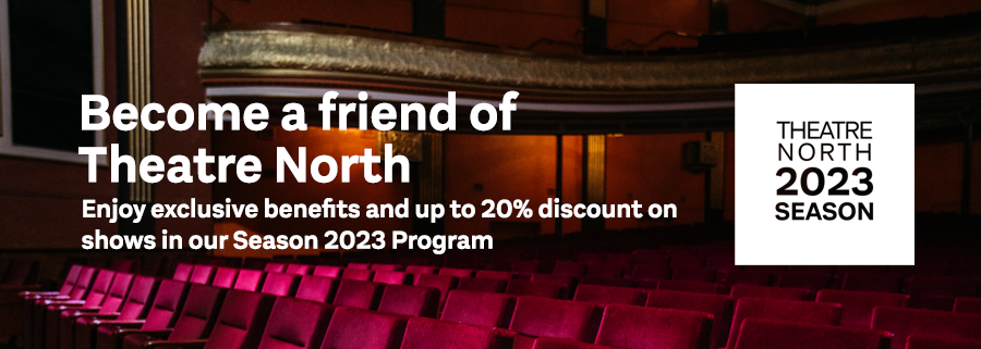 Become a friend of Theatre North